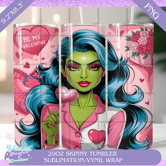 Be my Valentine ( grinch girl) 20oz skinny tumbler PNG sublimation/vinyl