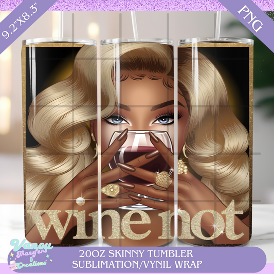 Wine not  20oz skinny tumbler PNG sublimation/vinyl